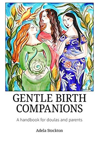 Gentle Birth Companions: a handbook for doulas and parents (Kindle Edition)