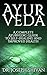 Ayurveda: A Complete Ayurvedic Guide To Self-Healing And Improved Health