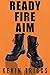 Ready Fire Aim