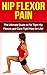 Hip Flexor Pain: The Ultimate Guide to Fix Tight Hip Flexors and Cure Tight Hips Life! (hip flexors, hip pain, hip flexor stretches, hip flexor, hip pain relief, hip joint pain, hips)