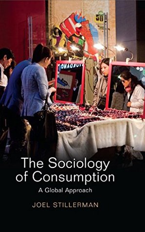 The Sociology of Consumption: A Global Approach (Paperback)