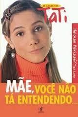 Mãe, você não tá entendendo... (O Diário de Tati, #2)