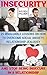 Insecurity: 25 Invaluable Lessons On How To Overcome Social Anxiety, Relationship Jealousy And Stop Being Insecure In A Relationship: (Love Yourself Like ... marriage help, Influence, Business Skills,)