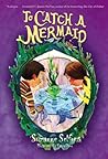 To Catch a Mermaid by Suzanne Selfors