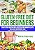 Gluten Free Diet for Beginners by Kira Novac