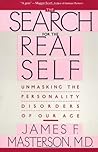 The Search For The Real Self: Unmasking The Personality Disorders Of Our Age