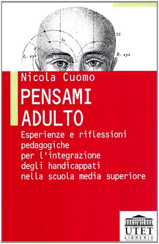 Pensami adulto. Esperienze e riflessioni pedagogiche per l'integrazione degli handicappati nella scuola media superiore