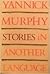 STORIES IN ANOTHER LANGUAGE by Yannick Murphy
