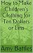 How to Make Children’s Clothing for Ten Dollars or Less