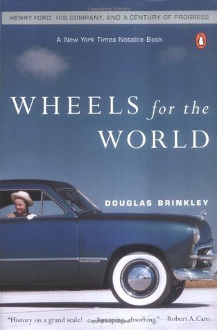 Wheels for the World: Henry Ford, His Company, and a Century of Progress (Paperback)
