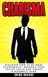 Charisma: Discover How to be More Charismatic, Enhance Your Social Skills and Create a Magnetic Aura: Confidence Hacks (Mind Hacks)