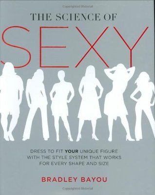The Science of Sexy: Dress to Fit Your Unique Figure with the Style System that Works for Every Shape and Size (Hardcover)