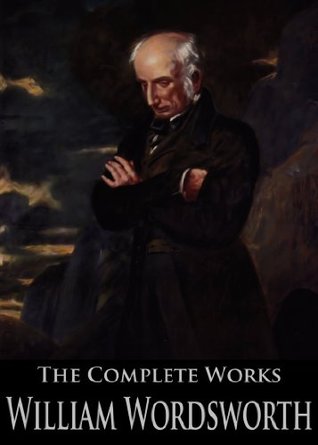 The Complete Works of William Wordsworth: The Prelude, Lyrical Ballads, Poems Written In Youth, The Excursion and More (Kindle Edition)