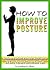How to Improve Posture by Cynthia D. Elliot
