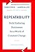 Repeatability: Build Enduring Businesses for a World of Constant Change