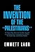 The Invention of the ''Palestinians'': 27 Theses They Won't Let You Hear Argued at the University on Israelophobia, Judaism, the Middle East, and Related Matters