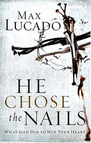 He Chose the Nails: What God Did to Win Your Heart (Paperback)