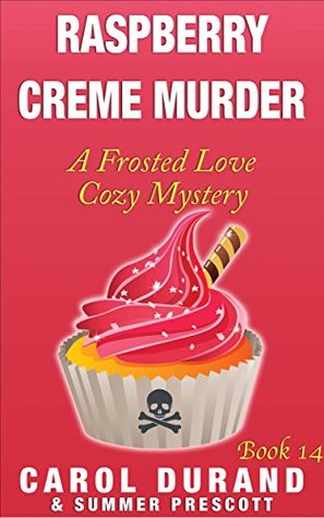Raspberry Creme Murder (A Frosted Love Cozy Mystery #14)