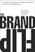 Brand Flip, The: Why customers now run companies and how to profit from it (Voices That Matter)
