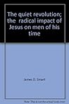 The Quiet Revolution: The Radical Impact of Jesus on Men of His Time