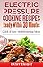 Electric Pressure Cooking Recipes Ready within 30 Minutes: Quick & Easy Mouthwatering Meals For Busy People (Electric Pressure Cooking Cookbook Book 1)