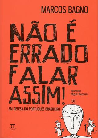 Não é Errado Falar Assim: Em Defesa do Português Brasileiro