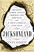Jacksonland: President Andrew Jackson, Cherokee Chief John Ross, and a Great American Land Grab