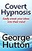 Covert Hypnosis by George Hutton