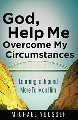 God, Help Me Overcome My Circumstances (Leading the Way Through the Bible)