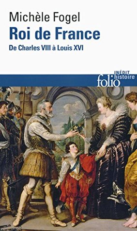 Roi de France. De Charles VIII à Louis XVI (French Edition)