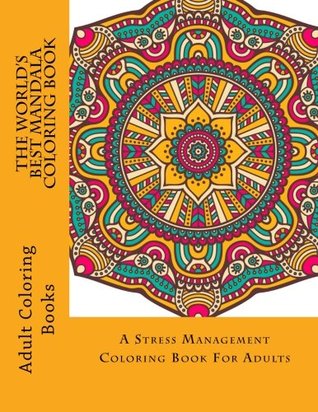 The World's Best Mandala Coloring Book: A Stress Management Coloring Book for Adults (Paperback)