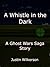 A Whistle in the Dark (Ghost Wars Saga Stories, #2)
