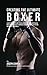 Creating the Ultimate Boxer: Learn the Secrets and Tricks Used by the Best Professional Boxers and Coaches to Improve Your Conditioning, Nutrition, and Mental Toughness