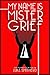 My Name Is Mister Grief by Luke Smitherd
