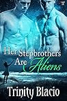 Her Stepbrothers Are Aliens by Trinity Blacio
