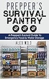 PREPPER: A Prepper’s Survival Guide To Emergency Food And Water Storage (Prepping Book 1)