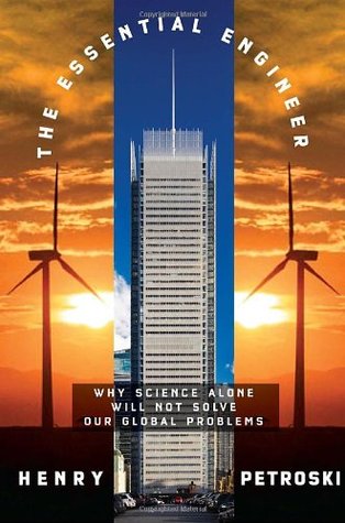The Essential Engineer: Why Science Alone Will Not Solve Our Global Problems (Hardcover)