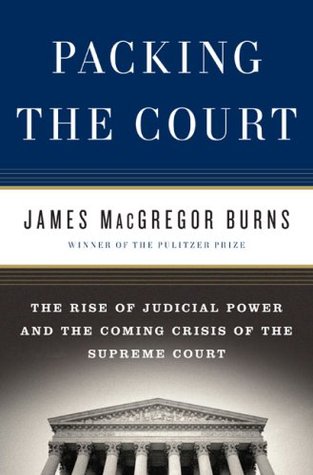 Packing the Court: The Rise of Judicial Power and the Coming Crisis of the Supreme Court (Hardcover)