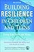 Building Resilience in Children and Teens: Giving Kids Roots and Wings