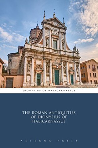 The Roman Antiquities of Dionysius of Halicarnassus (Illustrated)