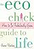 The Eco Chick Guide to Life: How to Be Fabulously Green