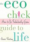 The Eco Chick Guide to Life by Starre Vartan