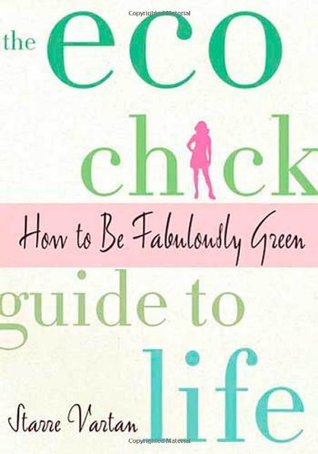 The Eco Chick Guide to Life: How to Be Fabulously Green (Paperback)