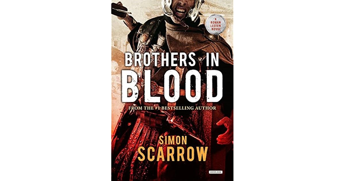 Brothers in Blood A Roman Legion Novel by Simon Scarrow