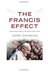 The Francis Effect: A Radical Pope's Challenge to the American Catholic Church
