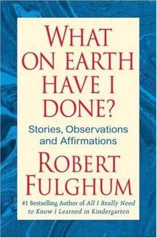 What On Earth Have I Done?: Stories, Observations, and Affirmations (Hardcover)