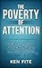The Poverty of Attention: How to Improve Concentration and Stay Focused