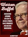 Warren Buffett: Awakening Lessons on How to Achieve Profit, Make Progress and Become Successful (Warren Buffett, warren buffett biography, warren buffett way)