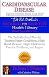 Cardiovascular Disease: Fight it with the Blood Type Diet: The Individualized Plan for Treating Heart Conditions, High Blood Pressure, ... Problems, and Angina (Eat Right 4 Your Type)