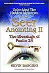 Unlocking the Hidden Mysteries of the Seer Anointing II: And the Blessings of Psalm 24 Unlocking the Hidden Mysteries of the Seer Anointing II: And the Blessings of Psalm 24